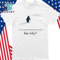We Saw Him Heading Straight But Toward the Mountains Why Penguin Shirt