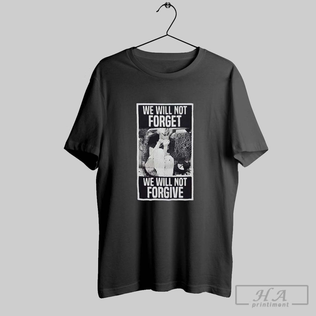 Official We Will Not Forget We Will Not Forgive Vintage Shirt Hoodie Sweater Longsleeve And