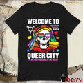 Welcome to Queer City Don’t Fear The Gay Reaper Queer City We Put Pronouns In The Water t-shirt