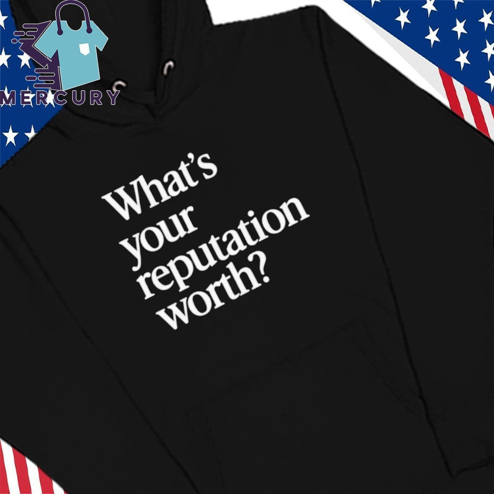 What is Your Reputation Worth Shirt