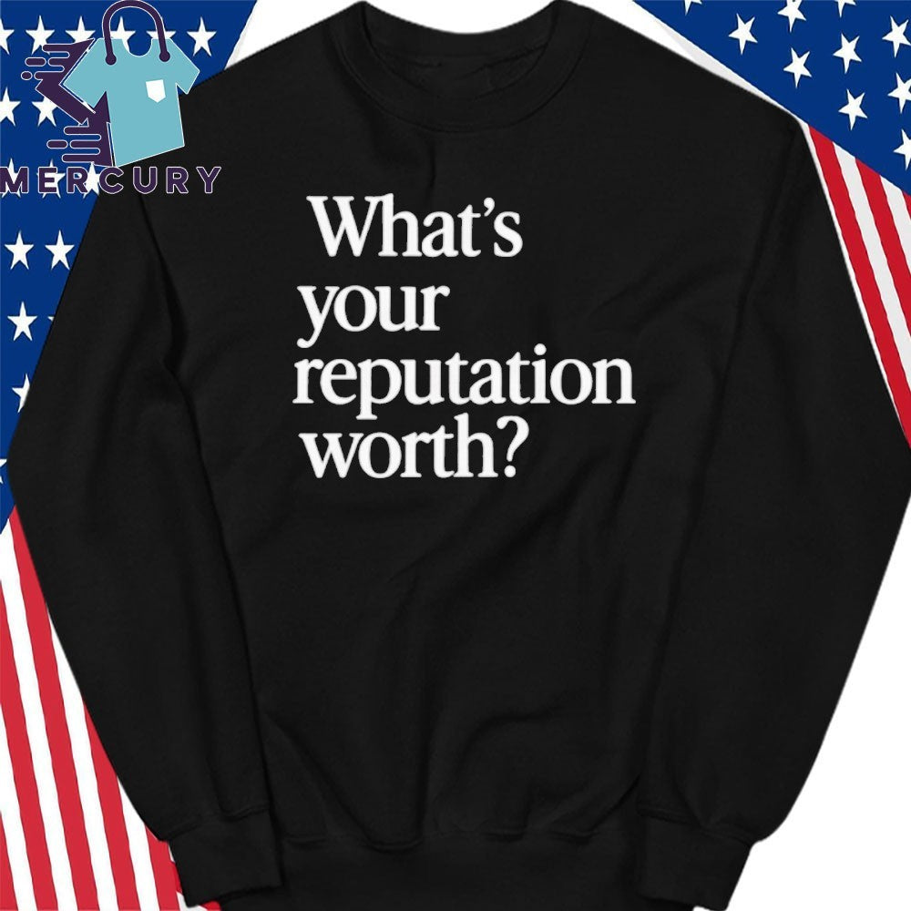 What is Your Reputation Worth Shirt