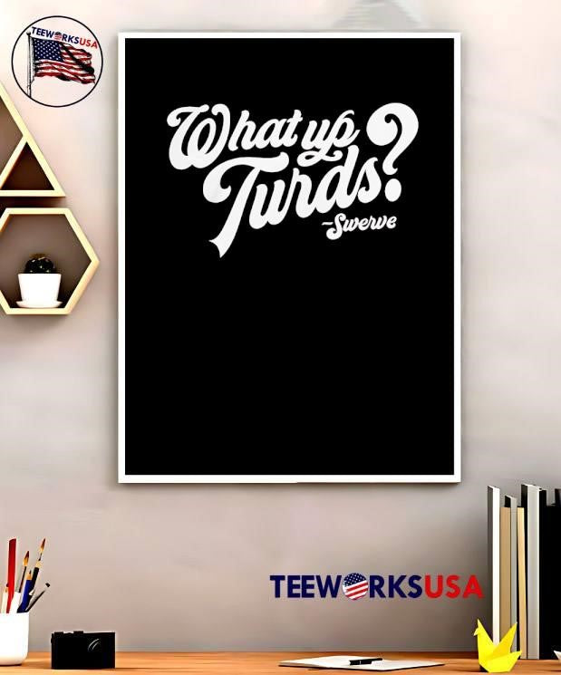 What up Turds Swerve script typography shirt