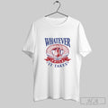 Official Whatever It Takes Philadelphia Phillies Mlb 2025