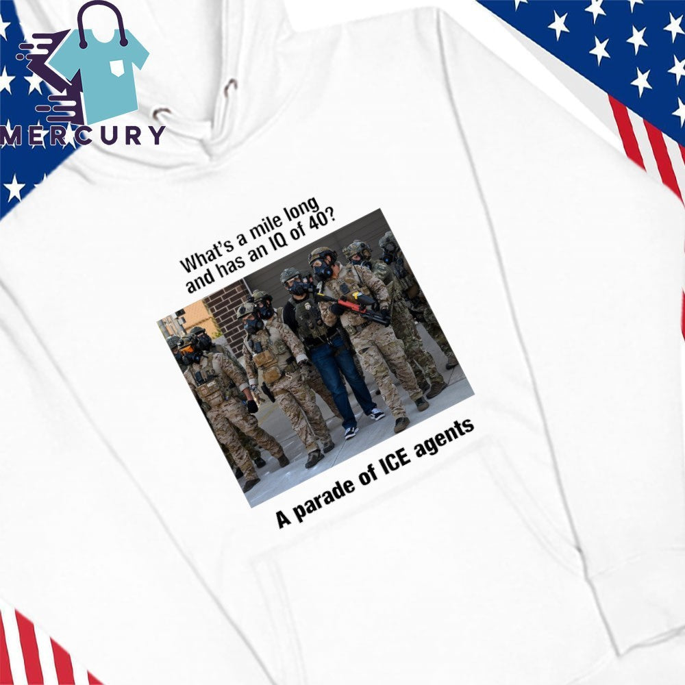 What’s A Mile Long And Has An IQ Of 40 A Parade Of ICE Agents Shirt