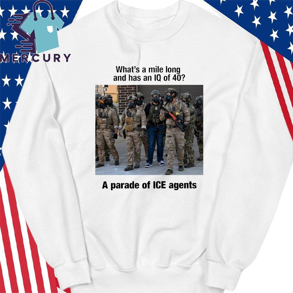 What’s A Mile Long And Has An IQ Of 40 A Parade Of ICE Agents Shirt
