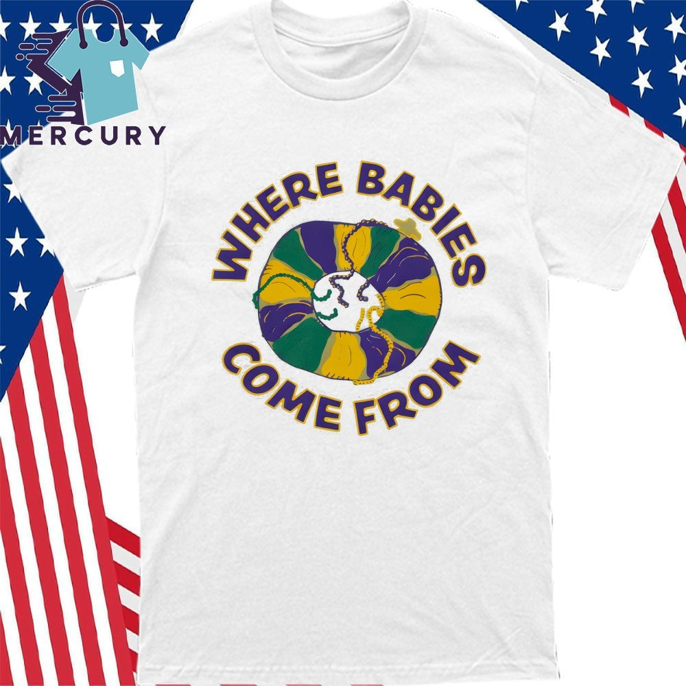 Where Babies Come From Shirt