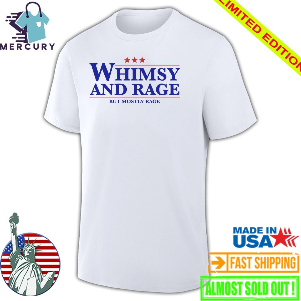 Whimsy And Rage But Mostly Rage Shirt