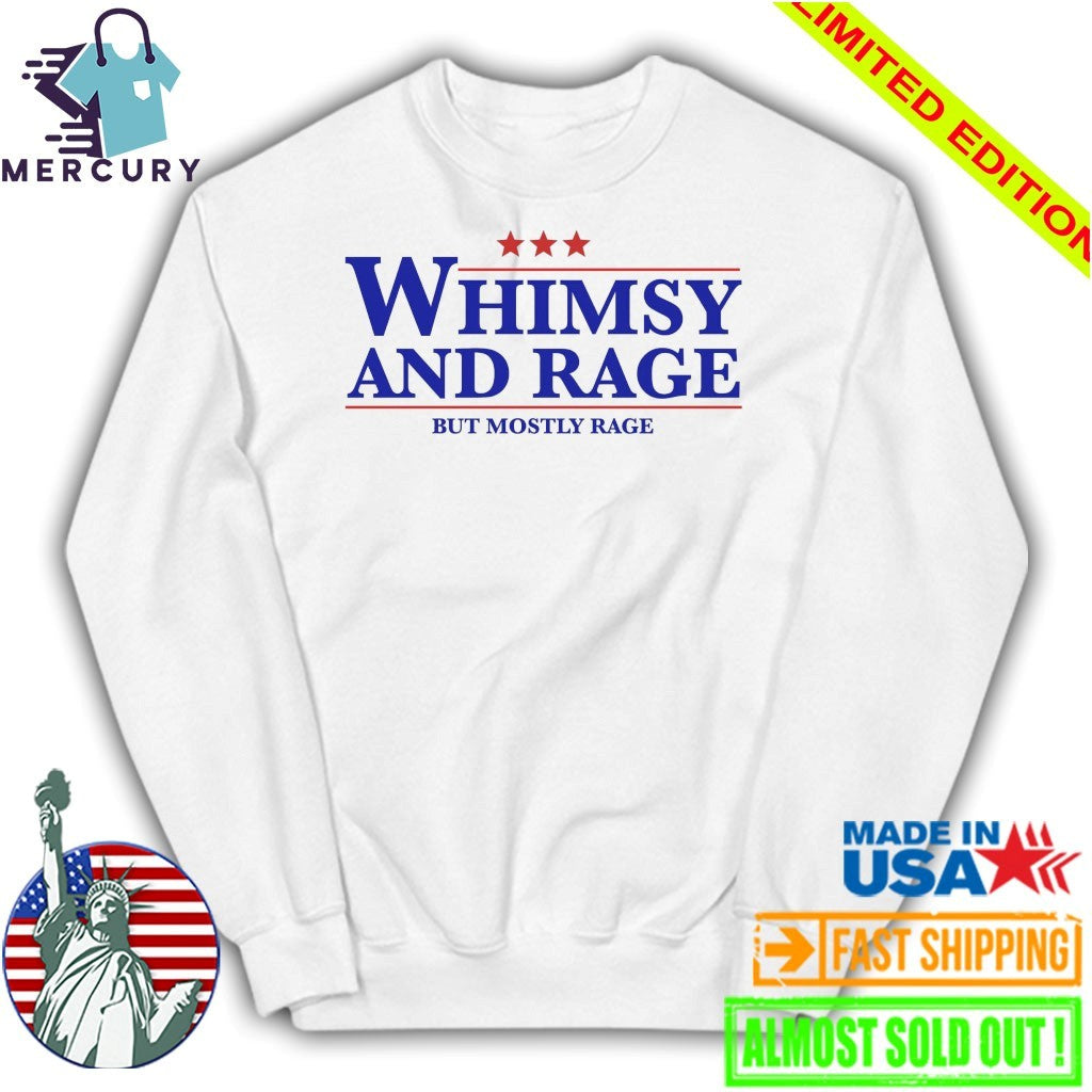 Whimsy And Rage But Mostly Rage Shirt
