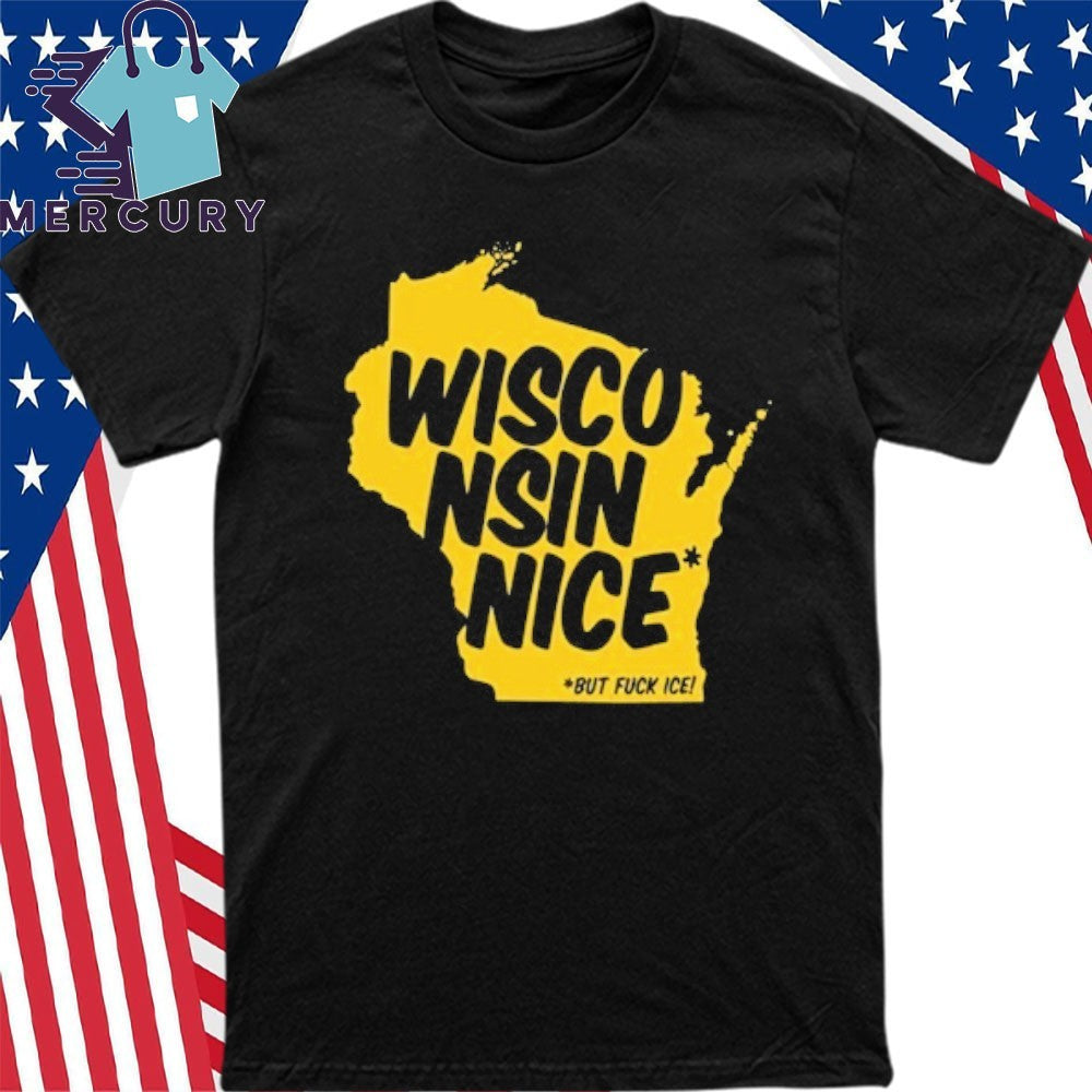 Wisconsin Nice But FUCK ICE Shirt