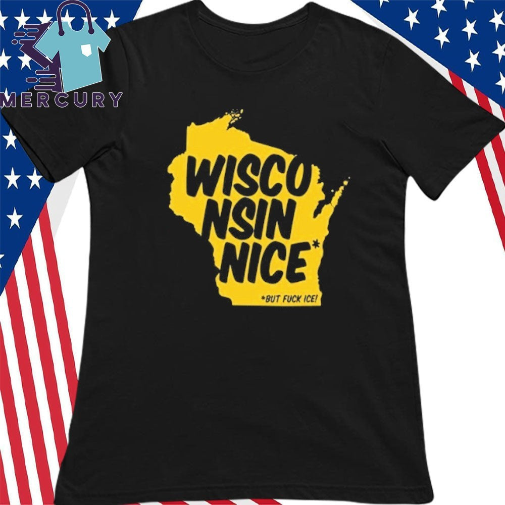 Wisconsin Nice But FUCK ICE Shirt