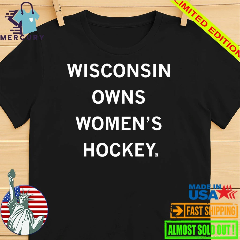 Wisconsin Owns Women’s Hockey Shirt
