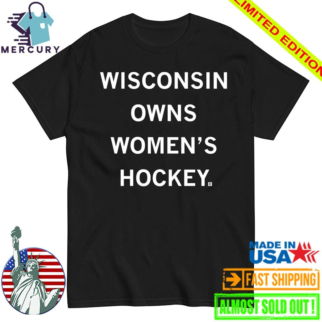 Wisconsin Owns Women’s Hockey Shirt