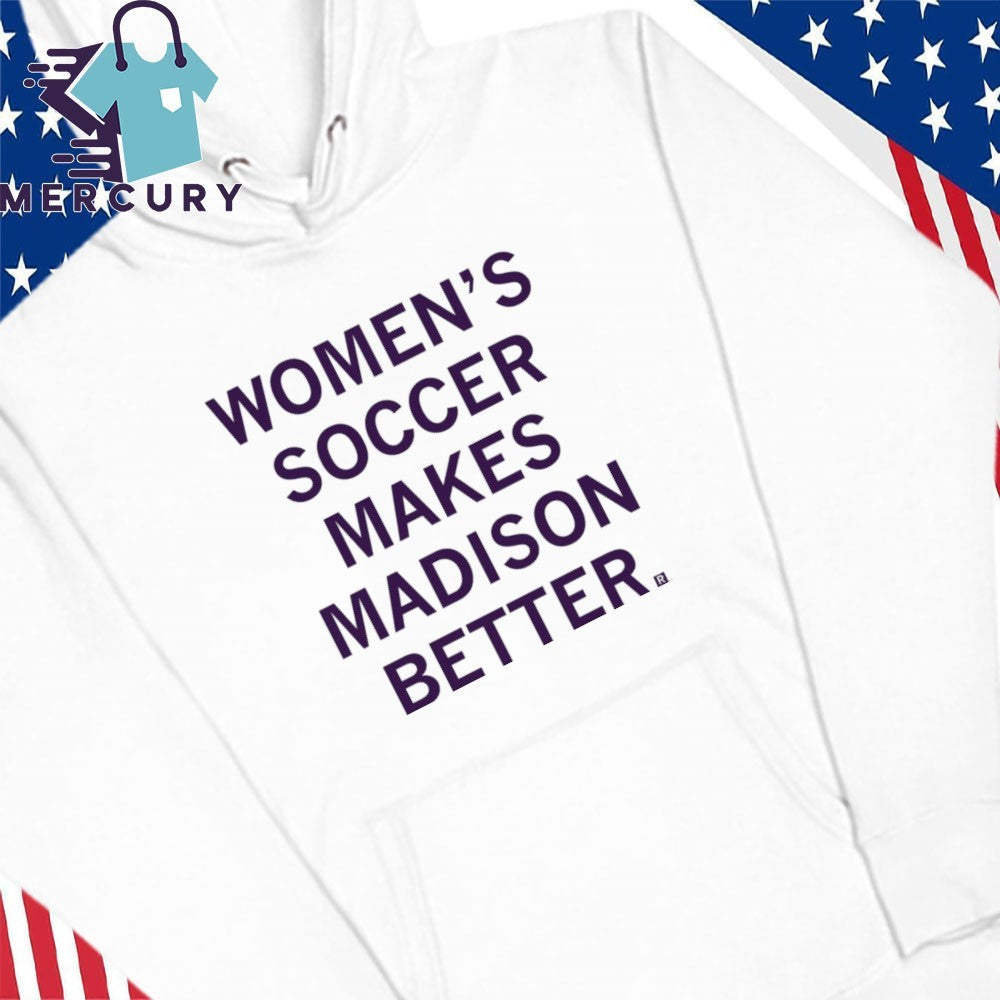 Women’s Soccer Makes Madison Better Shirt