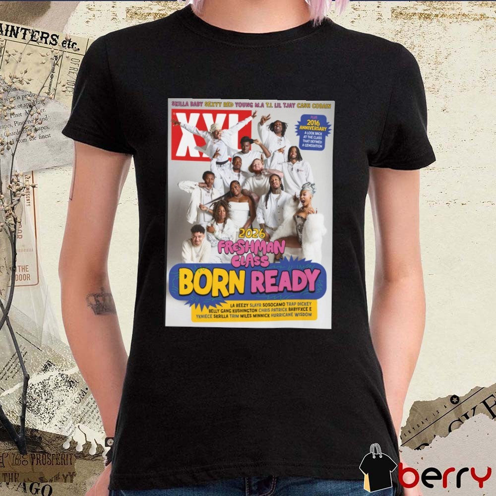 XXL Magazine Freshman Class Born Ready 2026 Plus 2016 Anniversary Poster t-shirt