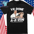 Ya Done Messed Up A A Ron Pop Culture Quote Meme Shirt