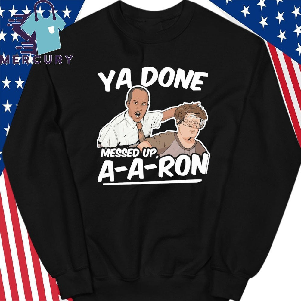 Ya Done Messed Up A A Ron Pop Culture Quote Meme Shirt