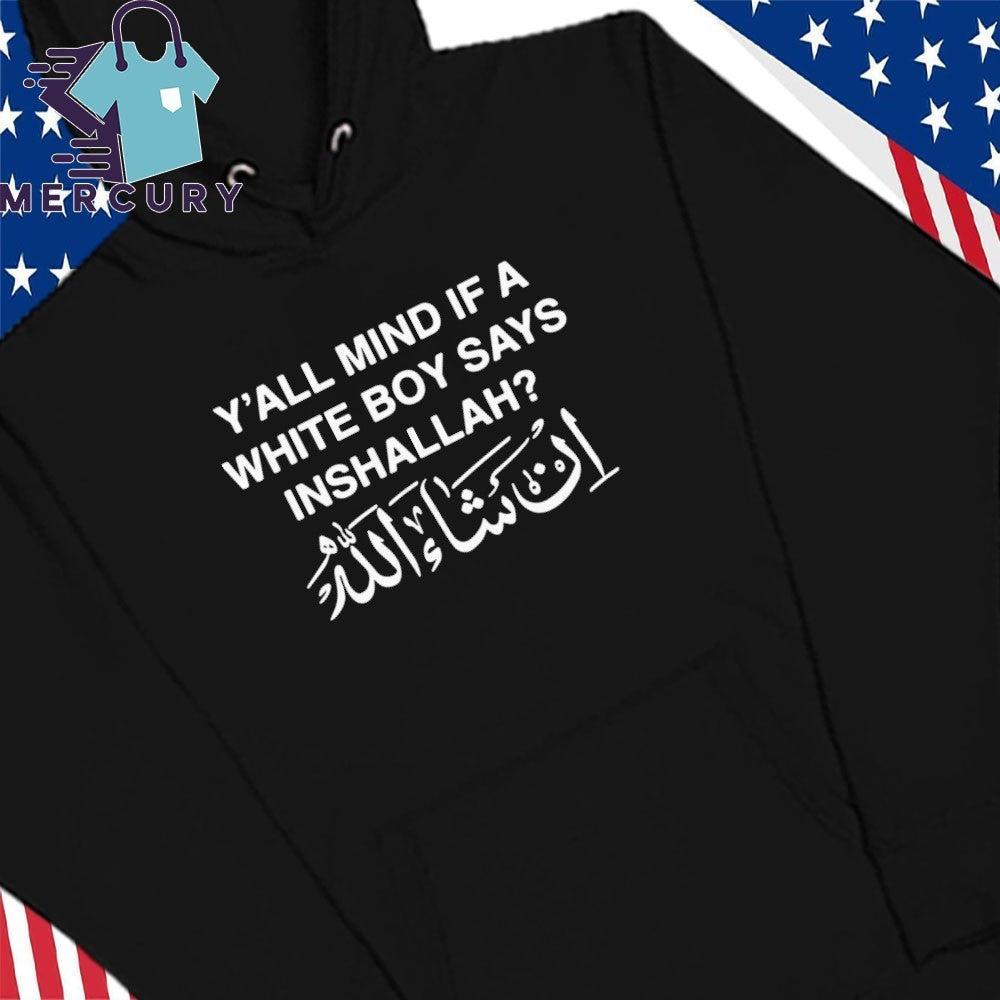 Y’all Mind If A White Boy Says Inshallah Shirt