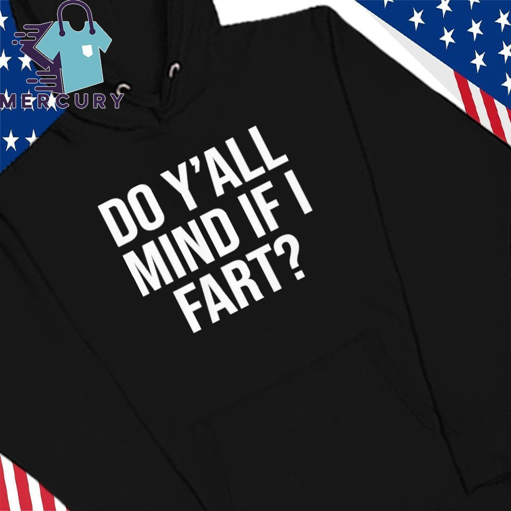 Y’all Mind If I Fart Shirt