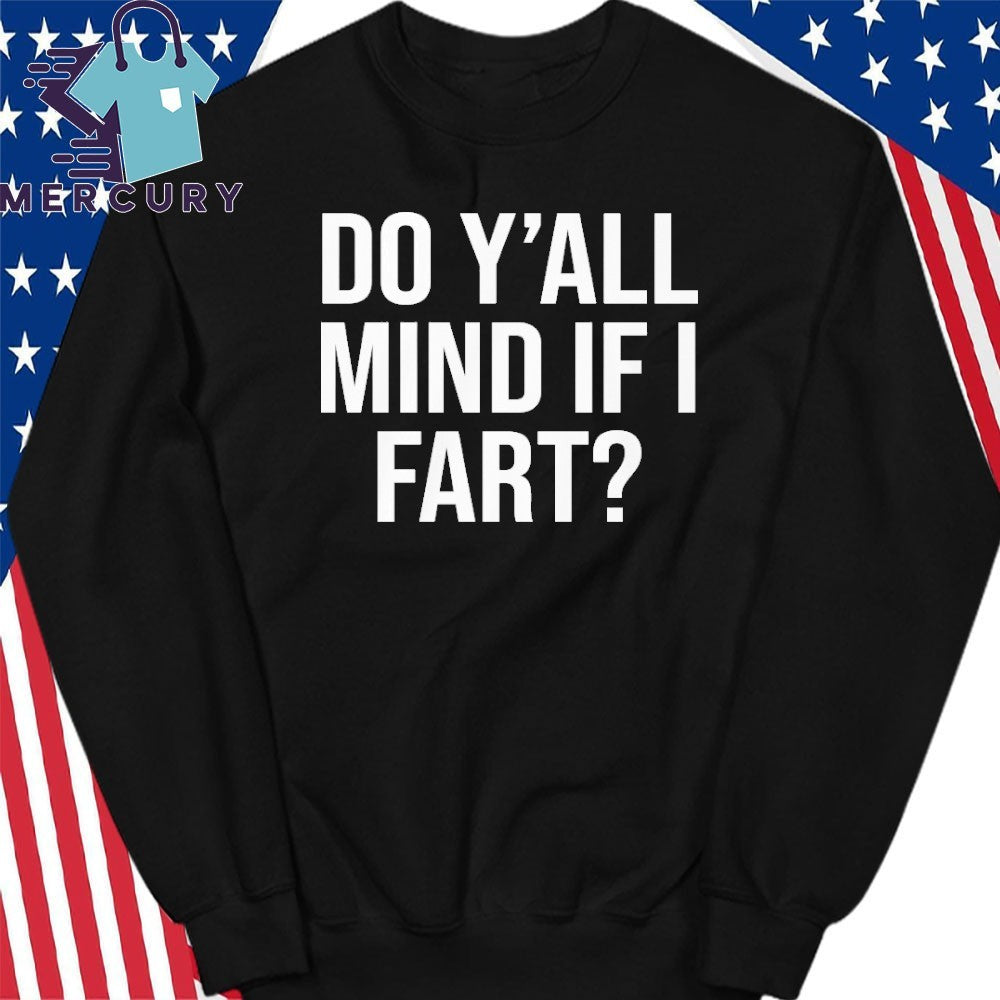 Y’all Mind If I Fart Shirt