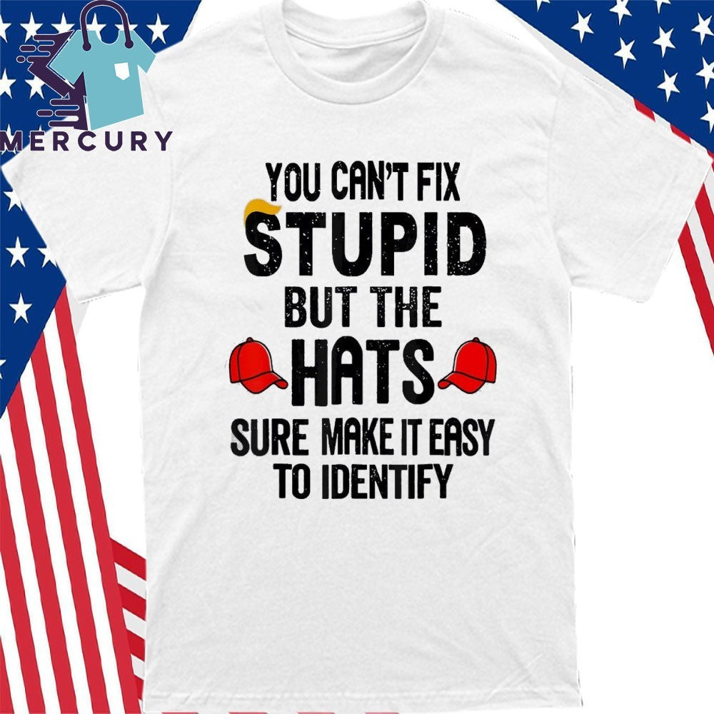 You Can’t Fix Stupid But The Hats Sure Make It Easy To Identify Shirt
