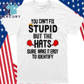 You Can’t Fix Stupid But The Hats Sure Make It Easy To Identify Shirt