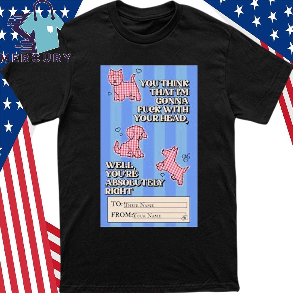 You Think That I’m Gonna Fuck With Your Head SC Shirt