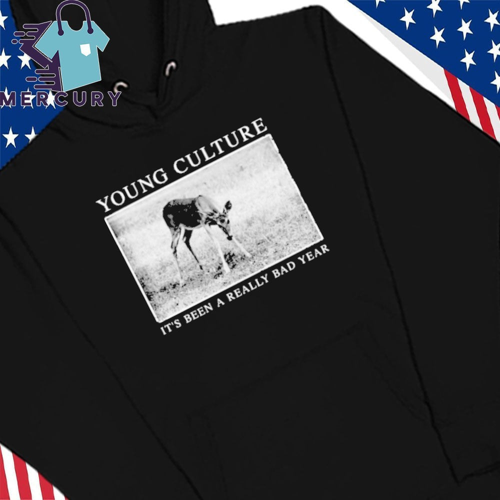 Young Culture Its Been A Really Bad Year shirt