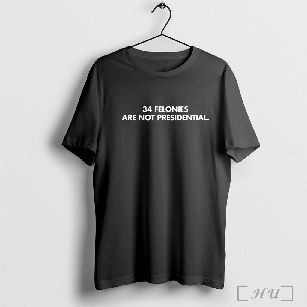 Officials 34 Felonies Are Not Presidential T Shirt