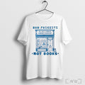 Officials Ban Fascists Not Books The Evil Critical Thinking Bookstore T Shirt
