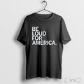 Officials Be Loud For America T Shirt