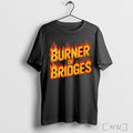 Officials Burner Of Bridges Flame T Shirt