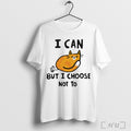 Officials Cat I Can But I Choose Not To T Shirt