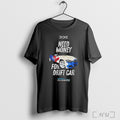 Officials Dde Need Money For Drift Car 2025 T Shirt
