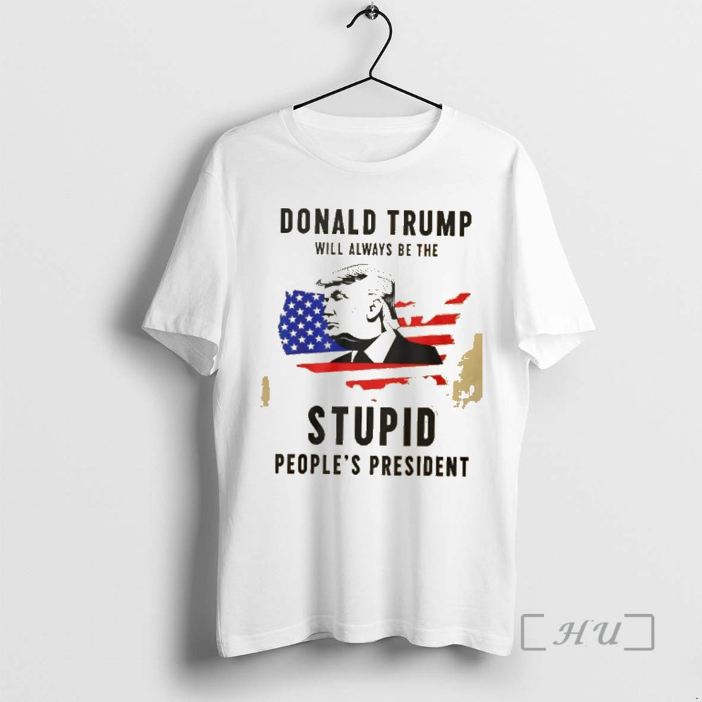 Officials Donald Trump Will Always Be The Stupid Peoples President Usa Map Premium T Shirts