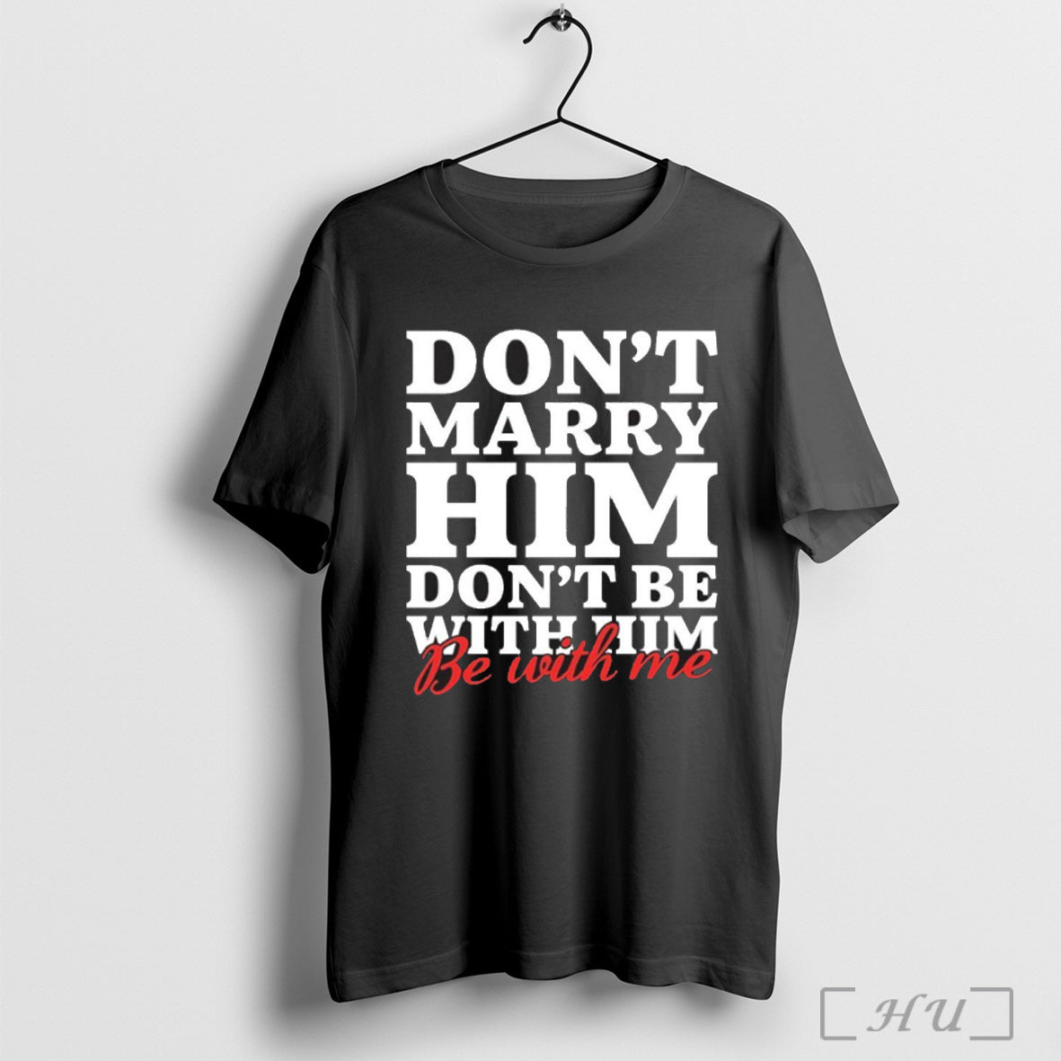 Officials Dont Marry Him Be With Me T Shirt