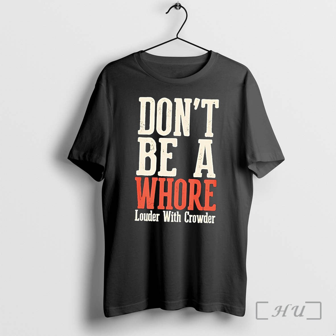 Officials Dont Be A Whore Lwc Louder With Crowder Tee