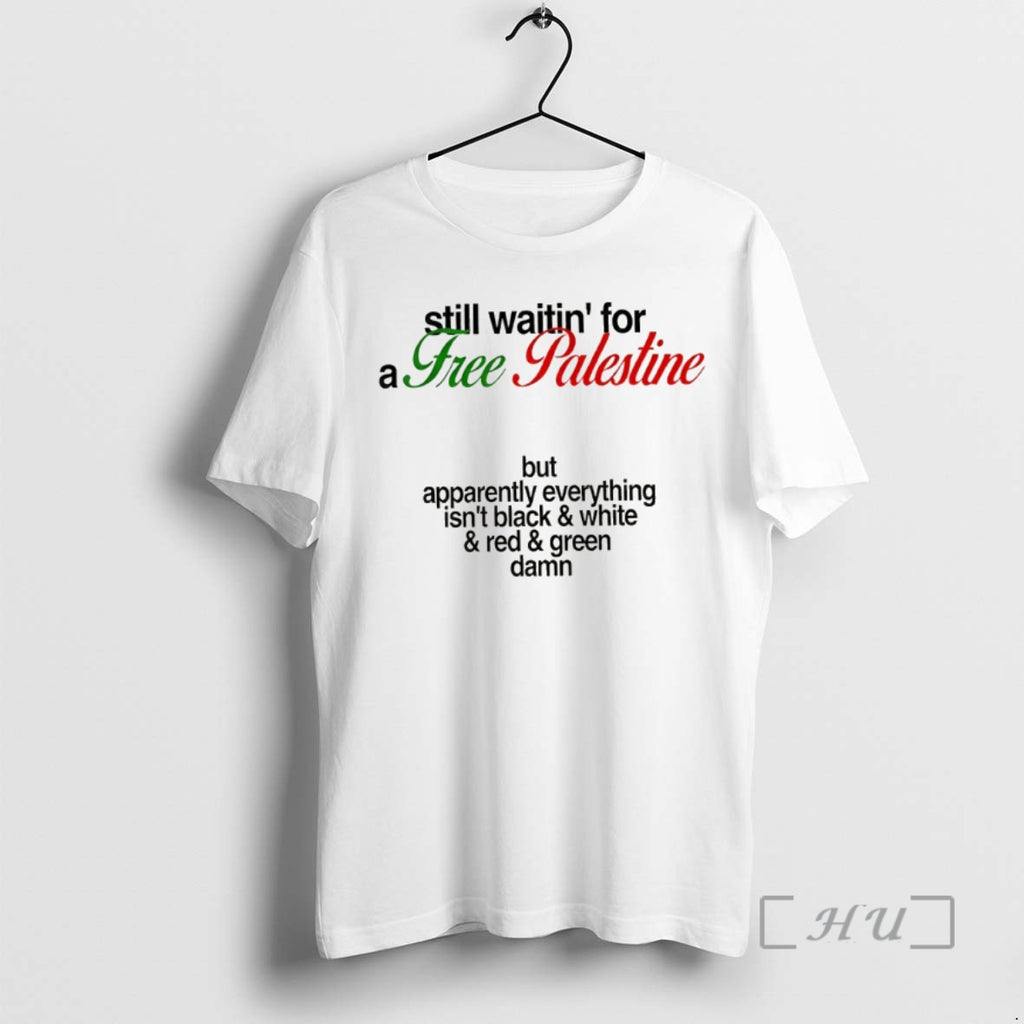 Officials Free Palestine Still Waitin For A Free Palestine But Apparently Everything Premium T Shirts
