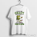 Officials Frog Cocktail I May Be Crazy But Crazy Is Far Better Than Stupid