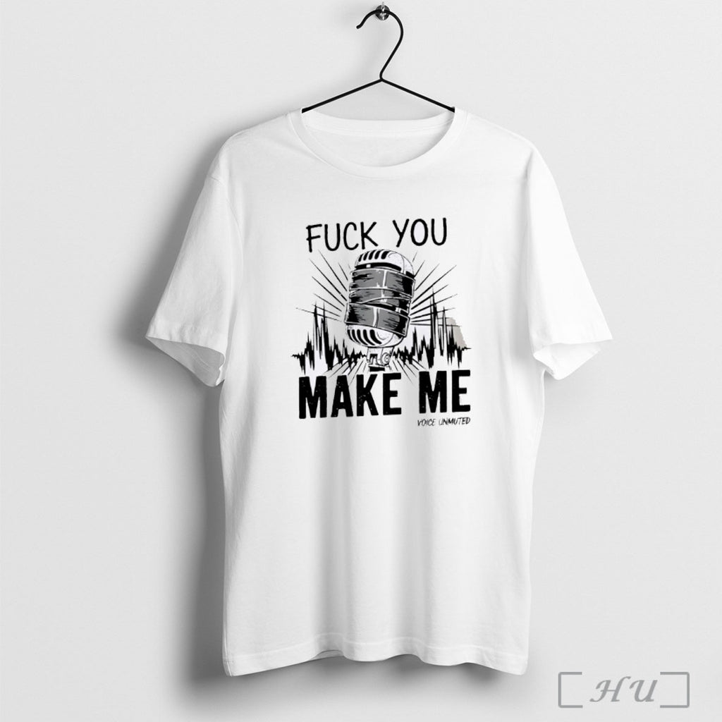 Officials Fuck You Make Me Fuck You Make Me Voice Muted White T Shirt