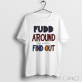 Officials Fudd Around And Find Out T Shirt