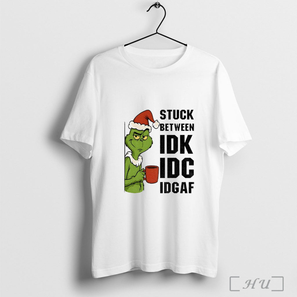 Officials Grinch Santa Hat Stuck Between Idk Idc Idgaf Christmas T Shirt