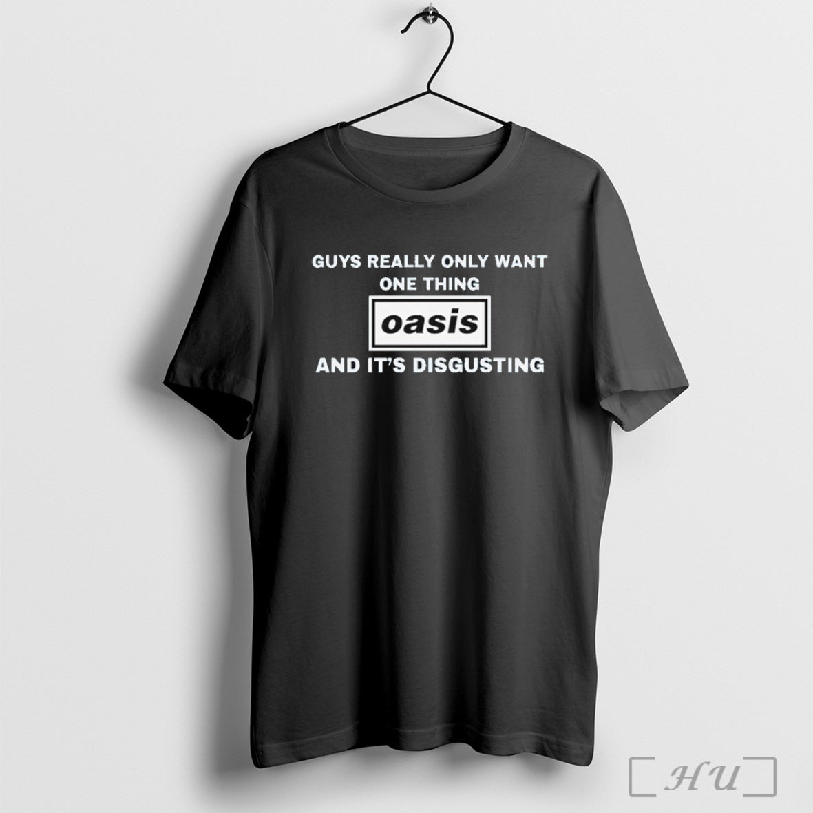 Officials Guys Only Want One Thing Oasis And Its Disgusting T Shirt