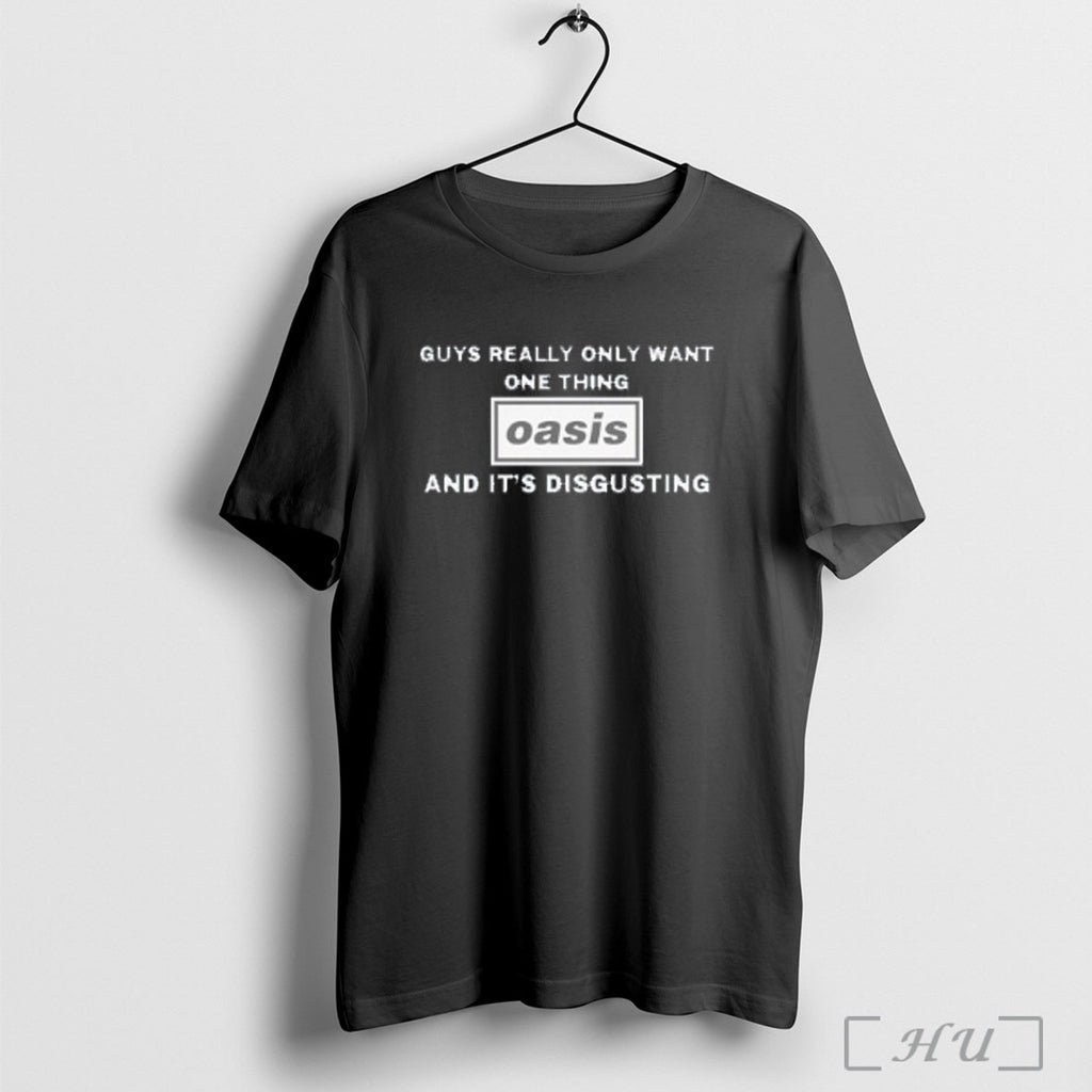 Officials Guys Really Only Want One Thing Oasis And Its Disgusting T Shirt