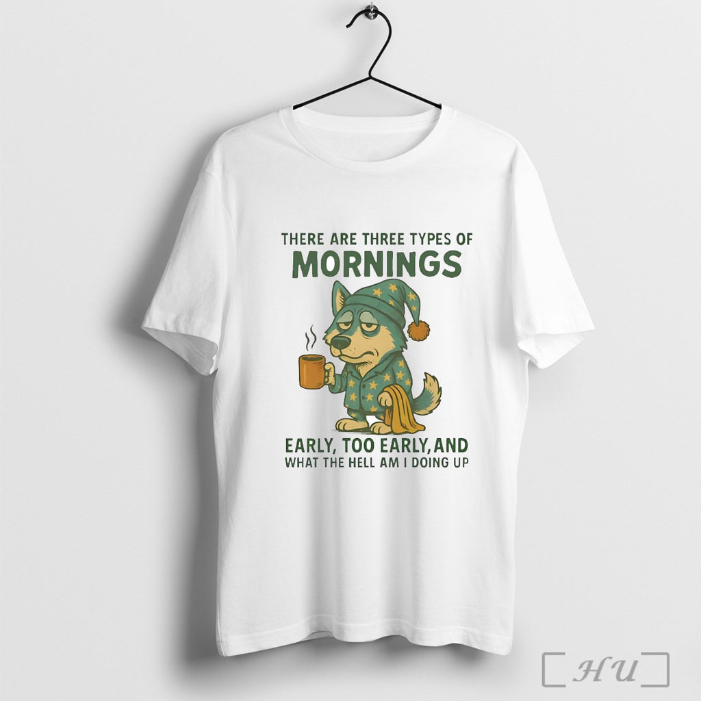 Officials Husky There Are Three Types Of Mornings Early Too Early T Shirt