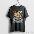 Officials I Love Dogs Who Bite Fascists And Love To Snuggle T Shirt