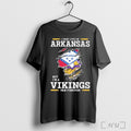 Officials I May Live In Arkansas But Im A Vikings Fan Forever T Shirt