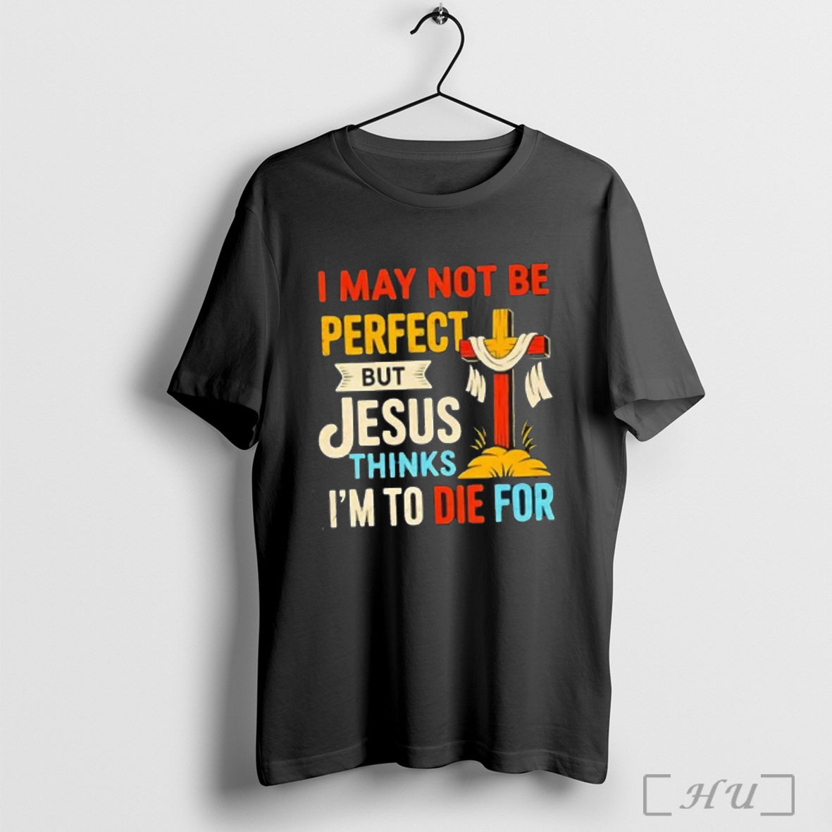 Officials I May Not Be Perfect But Jesus Thinks Im To Die For