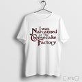 Officials I Was Narcanned At The Cheesecake Factory T Shirt