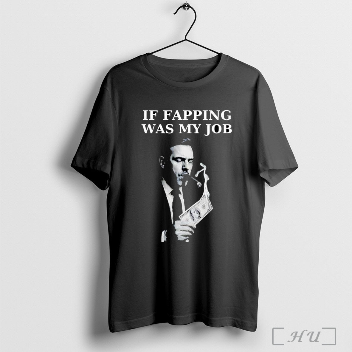 Officials If Fapping Was My Job Hunter Biden Cigar Money T Shirt