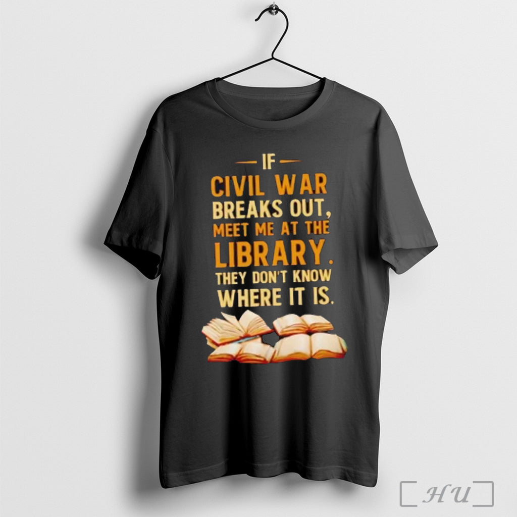 Officials If Civil War Breaks Out Meet Me At The Library T Shirt